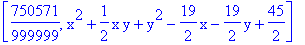 [750571/999999, x^2+1/2*x*y+y^2-19/2*x-19/2*y+45/2]
